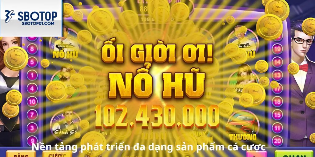 Nền tảng phát triển đa dạng sản phẩm cá cược. 